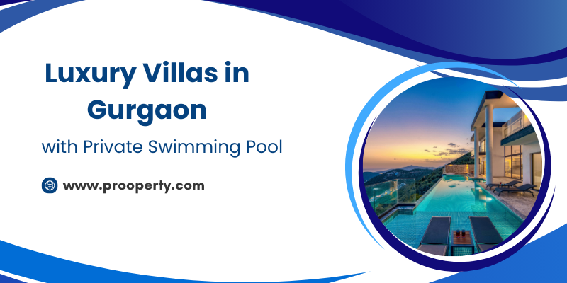 Luxury Villas in Gurgaon with Private Swimming Pool